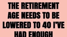 The retirement age needs to be lowered to 40 I've had enough meme