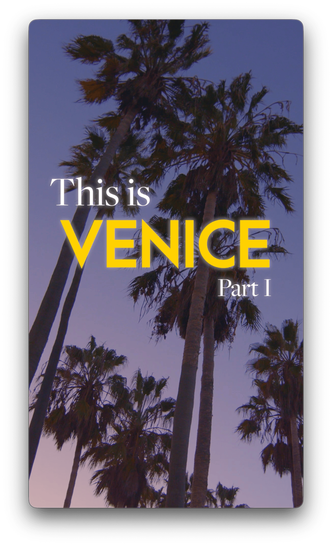 Title card: 'This is Venice, Part I' over tall palms, Venice Beach