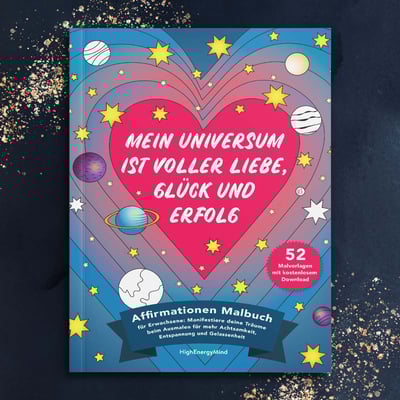 Mein Universum ist voller Liebe, Glück und Erfolg - Affirmationen Malbuch für Erwachsene