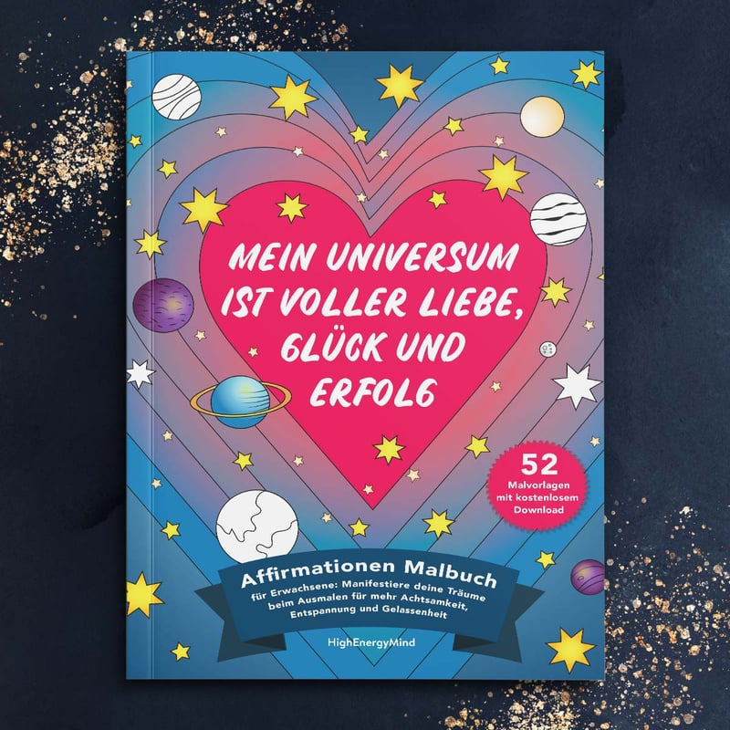Mein Universum ist voller Liebe, Glück und Erfolg - Affirmationen Malbuch für Erwachsene