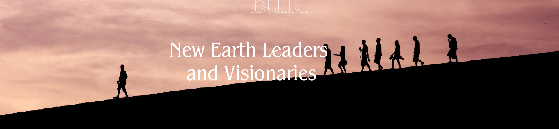 New Earth Leaders and Visionaries