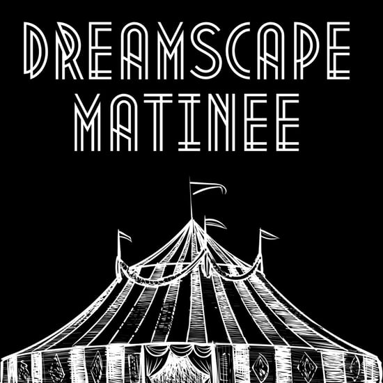 Dreamscape Matinee
