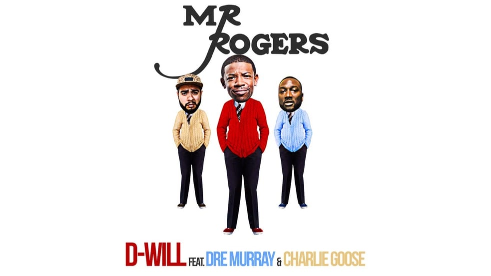 D-Will - Mr. Rogers ft. Charles Goose, Dre Murray