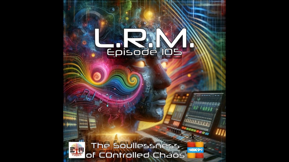 Episode 105: The Soullessness of Controlled Chaos