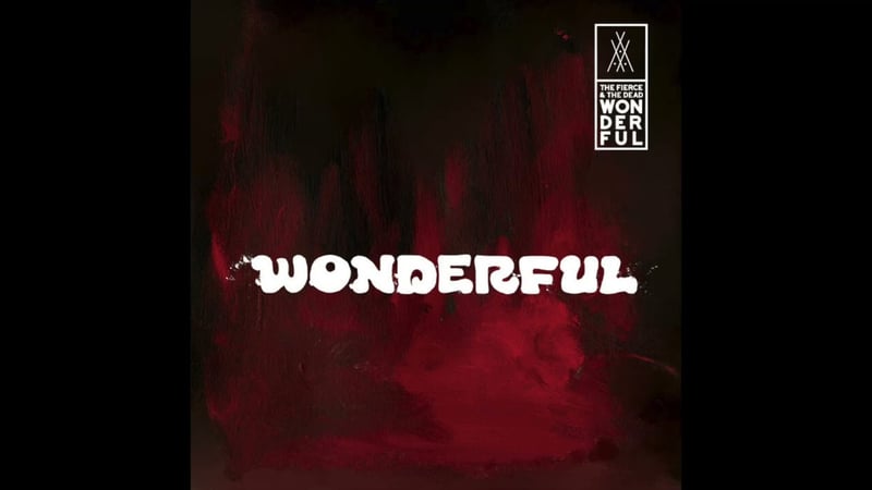 The Fierce & The Dead - Wonderful (Official Audio)