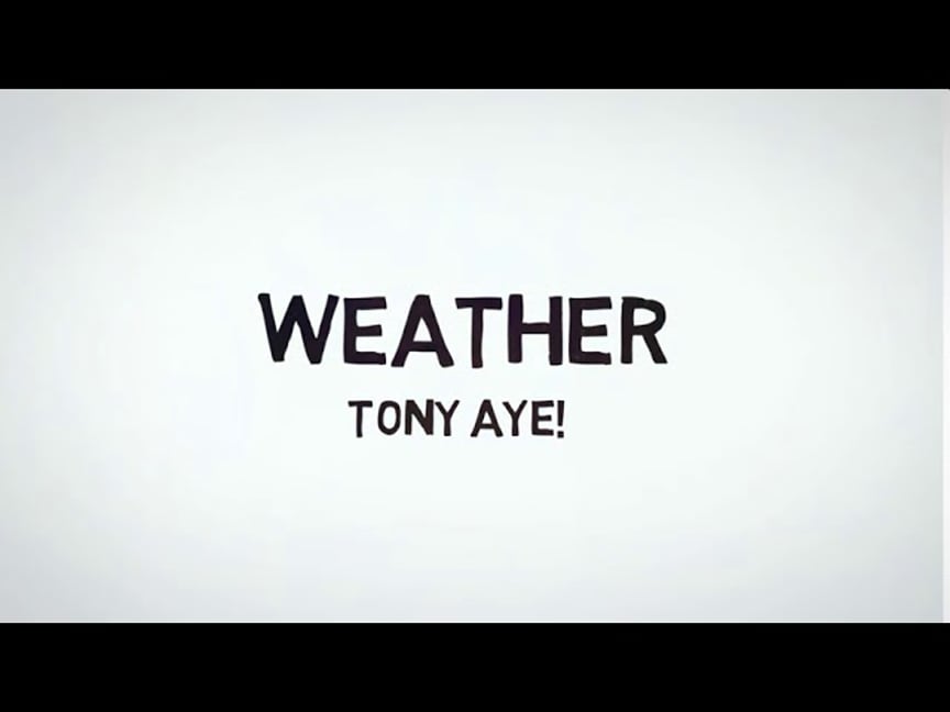 Weather - Tony Aye!