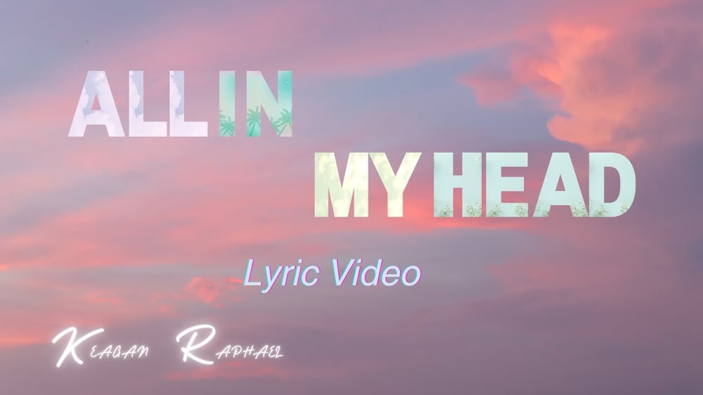 Keagan Raphael - All in My Head (Lyric Video)