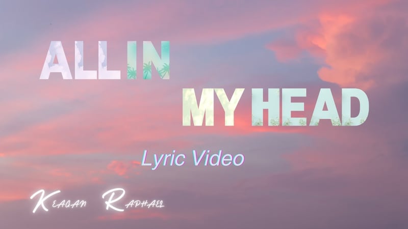 Keagan Raphael - All in My Head (Lyric Video)