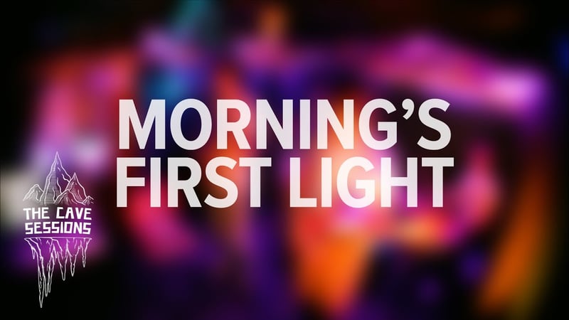 Morning's First Light - The Cave Sessions