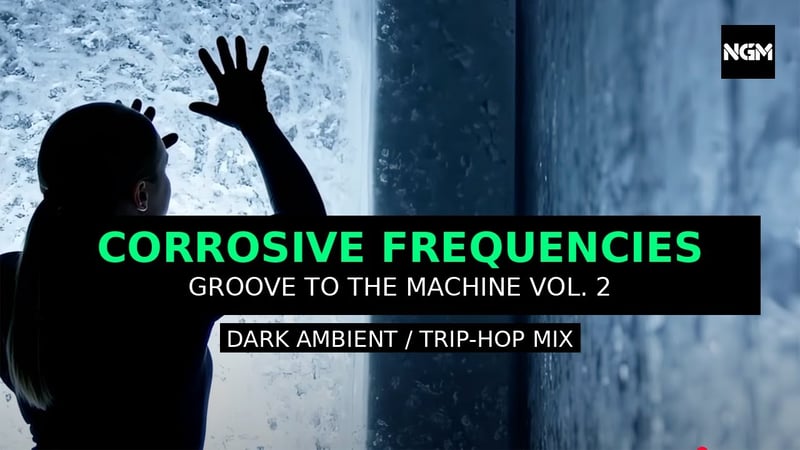 Corrosive Frequencies – Groove to the Machine Vol. 2 (Dark-Ambient / Trip-Hop Mix)