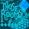 THOSE ROOMS - Digital