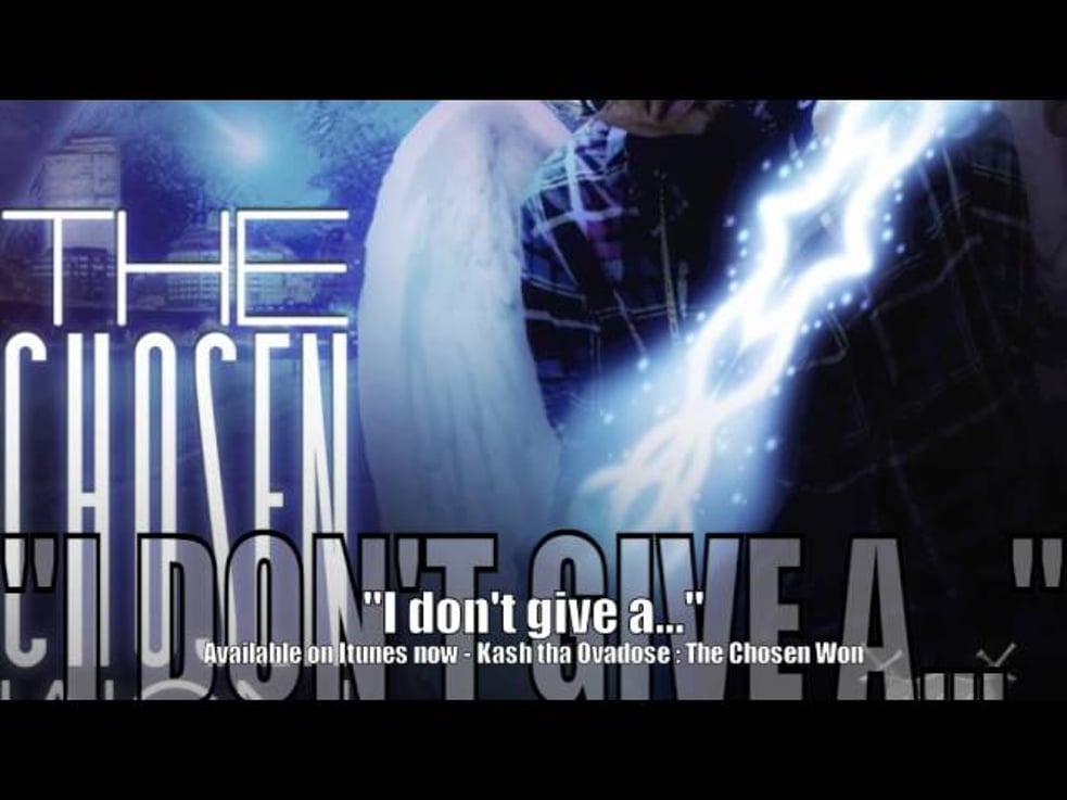 " I don't give A..." Kash tha Ovadose (The Chosen Won)