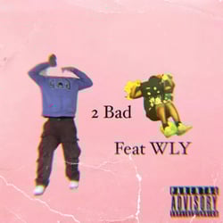 2 BAD (feat. WLY)