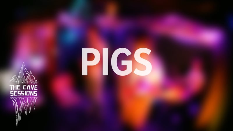 Pigs - The Cave Sessions