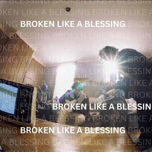 BROKEN LIKE A BLESSING