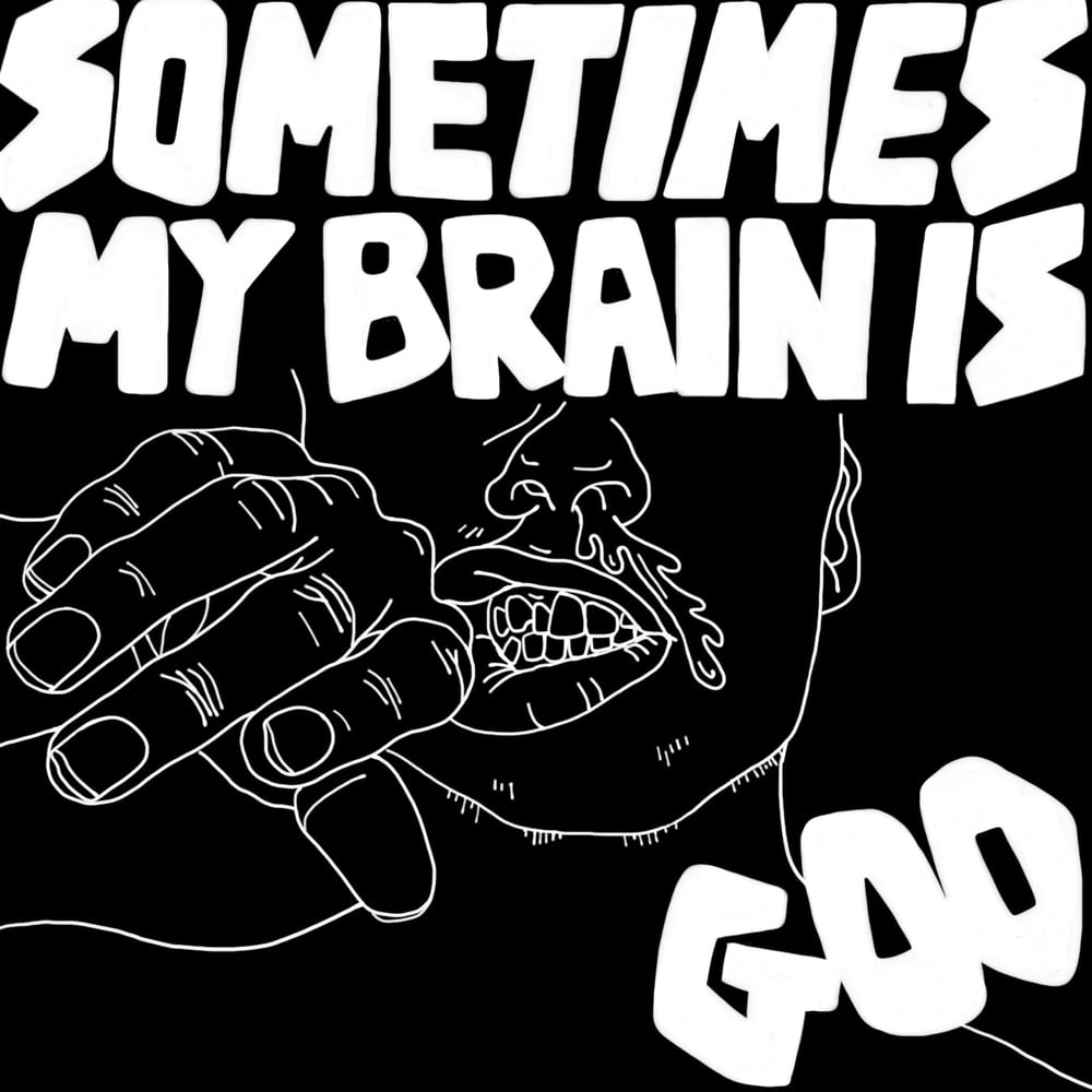 Sometimes My Brain Is Goo