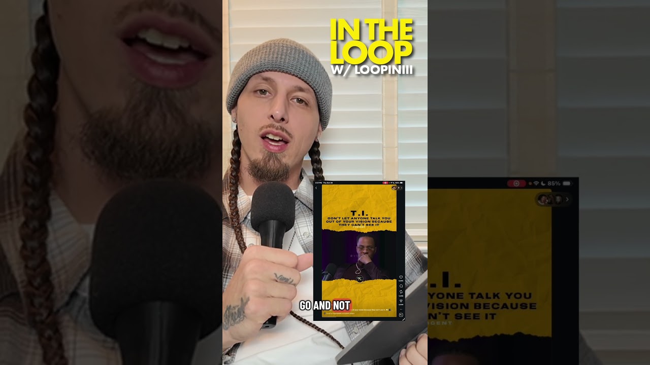 🔁 IN THE LOOP: T.I. - Never Let Em Talk You Outta Your Vision!