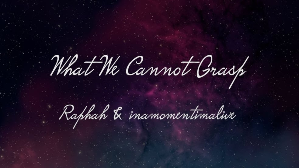 What We Cannot Grasp -  Raphah & inamomentimalive // Ambient Music