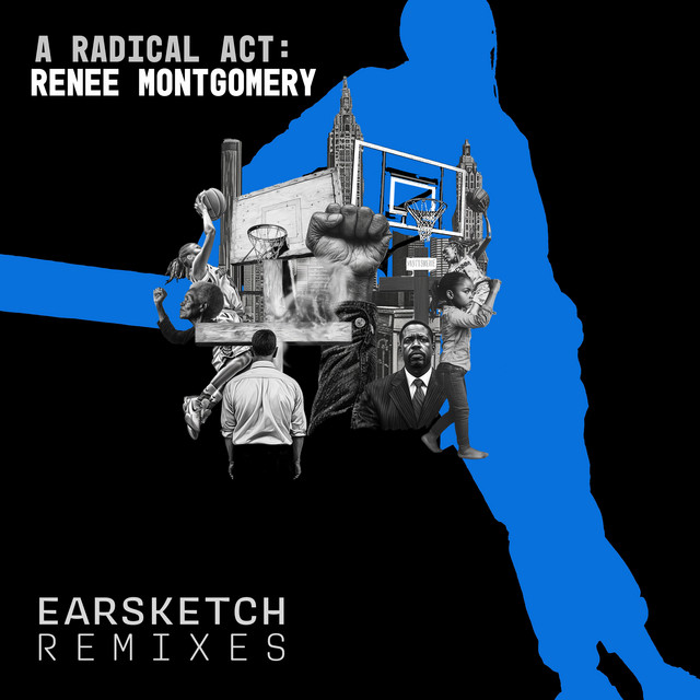 A Radical Act: Renee Montgomery (EarSketch Remixes)