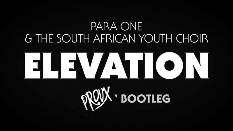 PARA ONE & THE SOUTH AFRICAN YOUTH CHOIR - ELEVATION (PROUX' BOOTLEG)