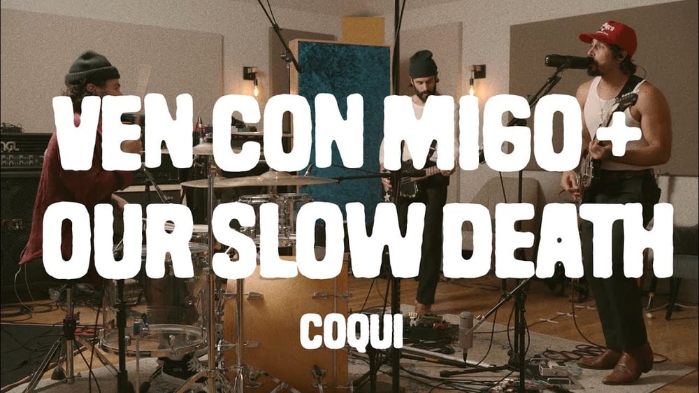 COQUI - VEN CON MIGO + OUR SLOW DEATH (Live)