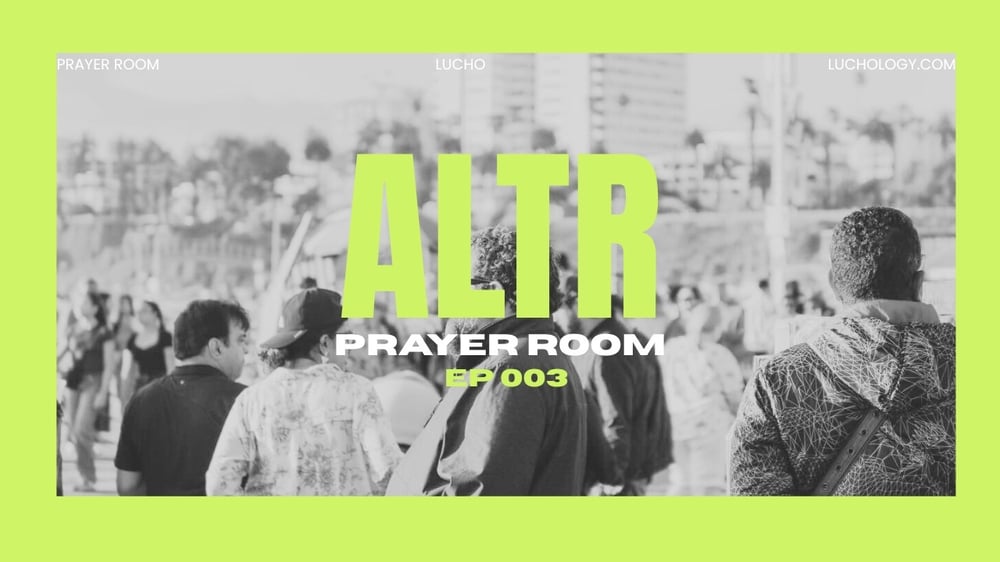 Jesus at the Center | EP003 - ALTR Prayer Room