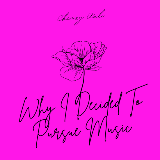 Why I Decided To Pursue Music | Chimzy Wali