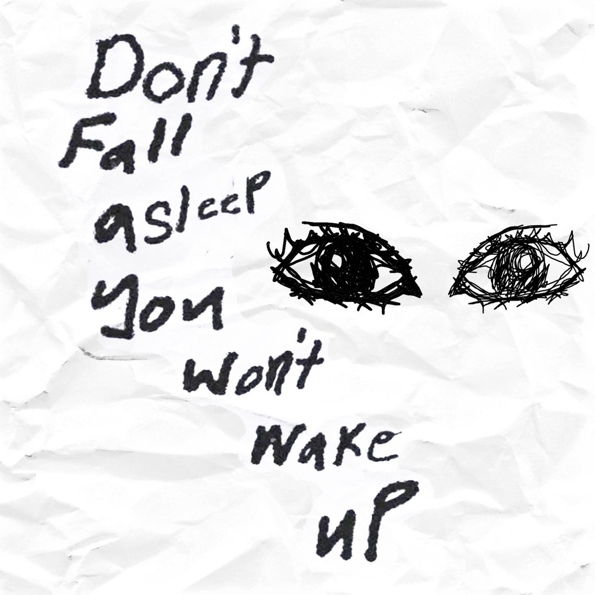 Don't Fall Asleep You Won't Wake Up