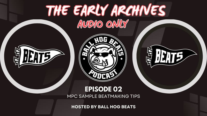 EPISODE_002x/BallHogBeatsPod/EarlyArchives (AUDIO ONLY)