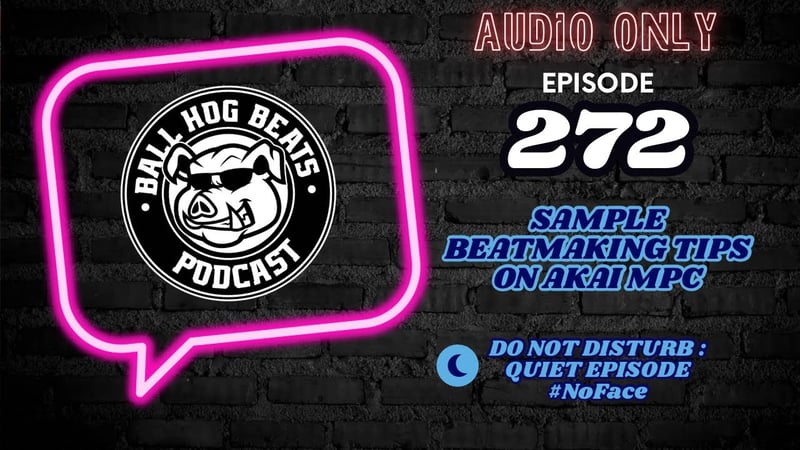 Ball Hog Beats Podcast Episode 272 | DND : AUDIO ONLY #NoFace (Akai MPC LIVE II Sample BeatMaking)