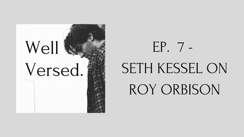 Ep 7 - Seth Kessel on Roy Orbison | Well Versed with Couvo (podcast)