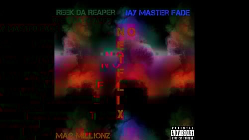 Reek Da Reaper ft.Jay Master Fade&Mac Millionz-No Netflix