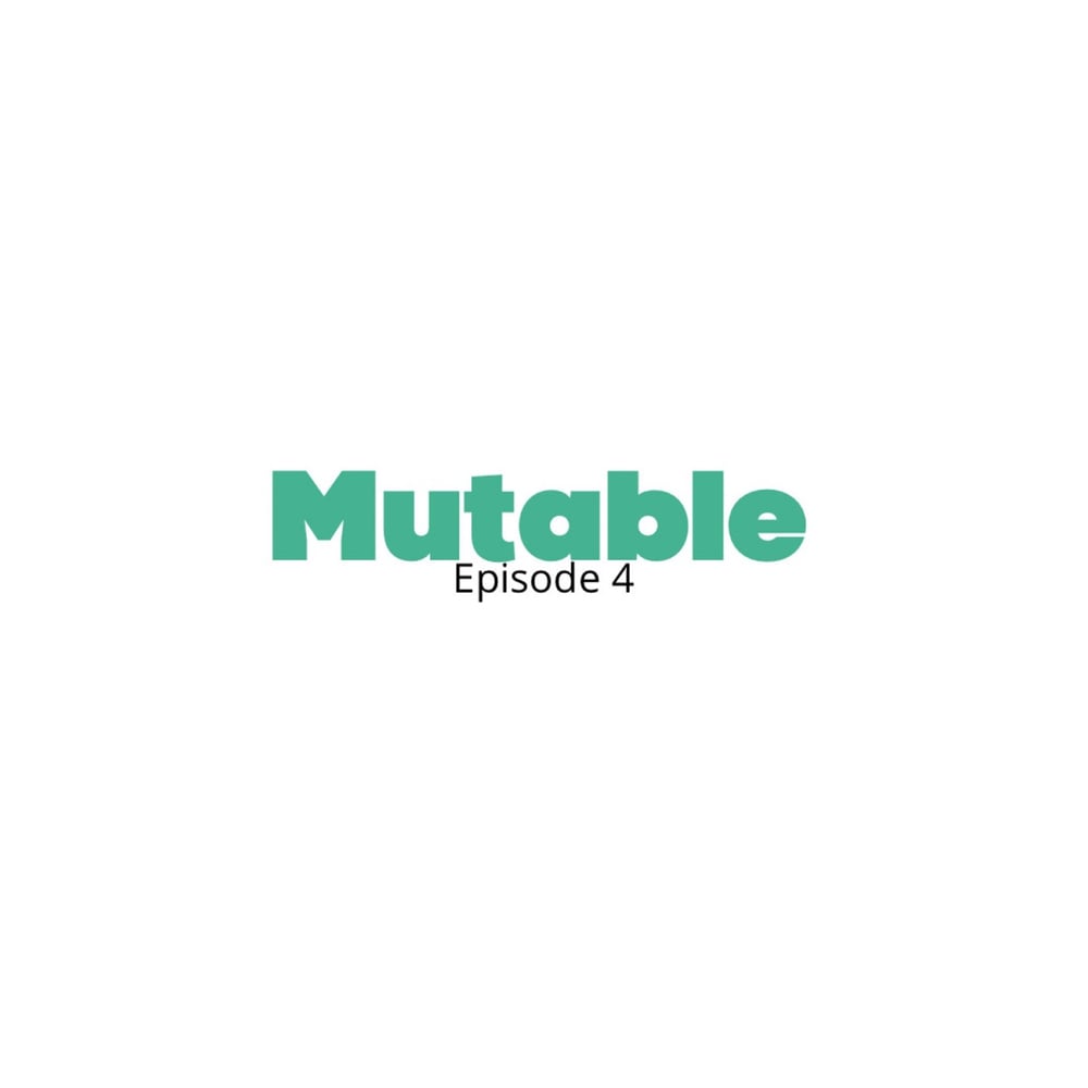 Mutable Ep. 4