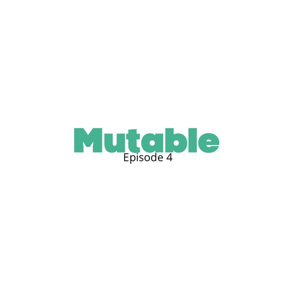 Mutable Ep. 4