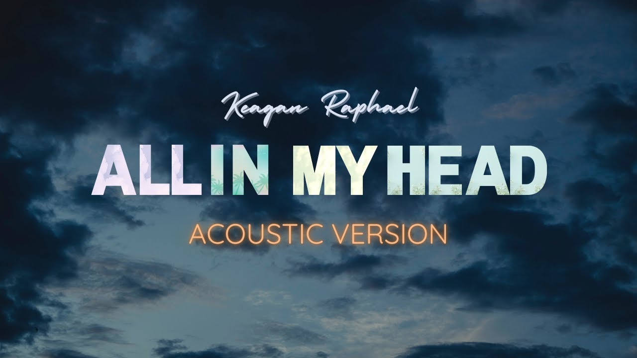 Keagan Raphael - All in My Head (Acoustic Version)  [Lyric Video]