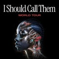 BUY - 'I SHOULD CALL THEM' World Tour - Tickets