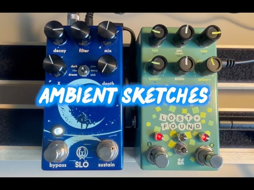 Ambient Sketches #5 - Chase Bliss Lost & Found