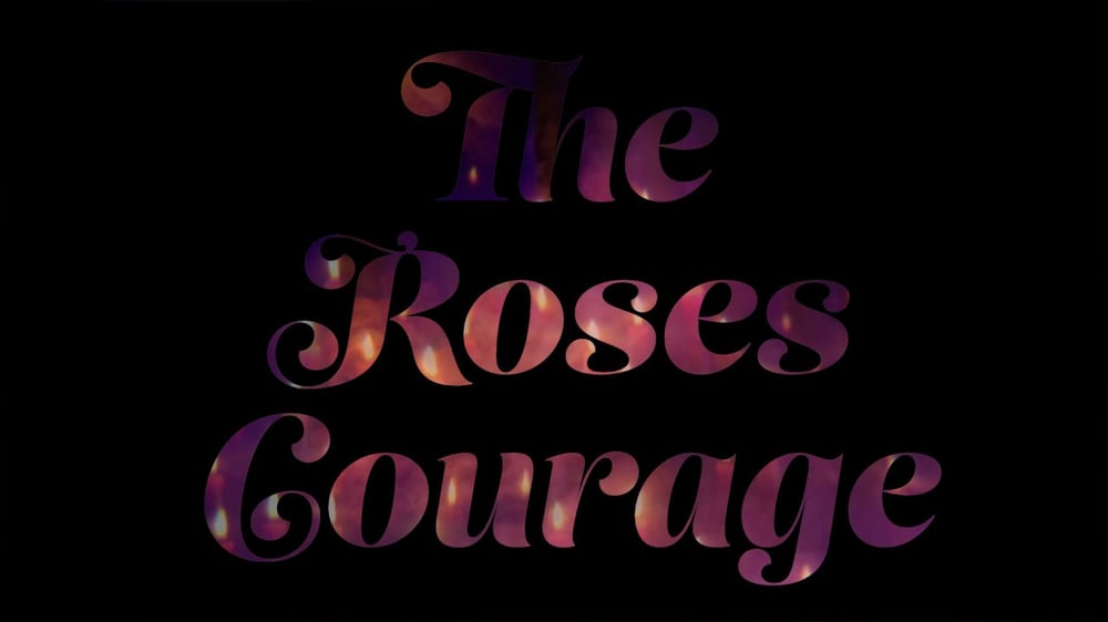 The Roses Courage
