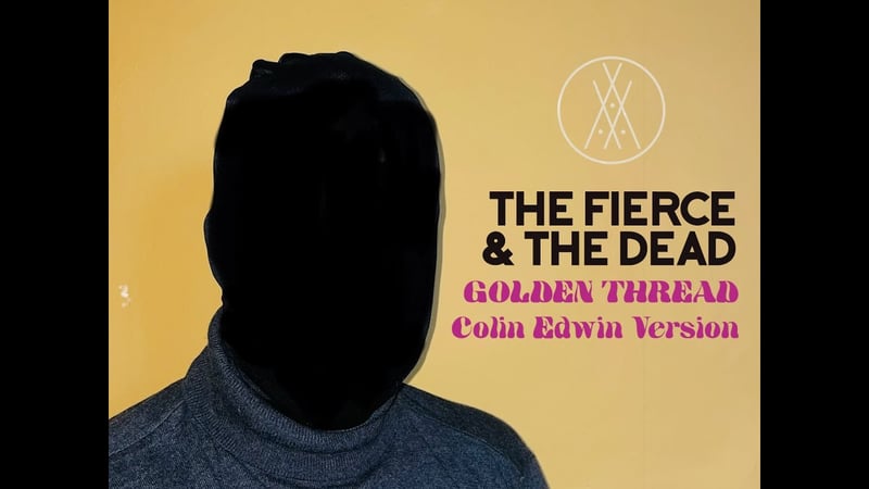 The Fierce & The Dead - Golden Thread - Colin Edwin Version