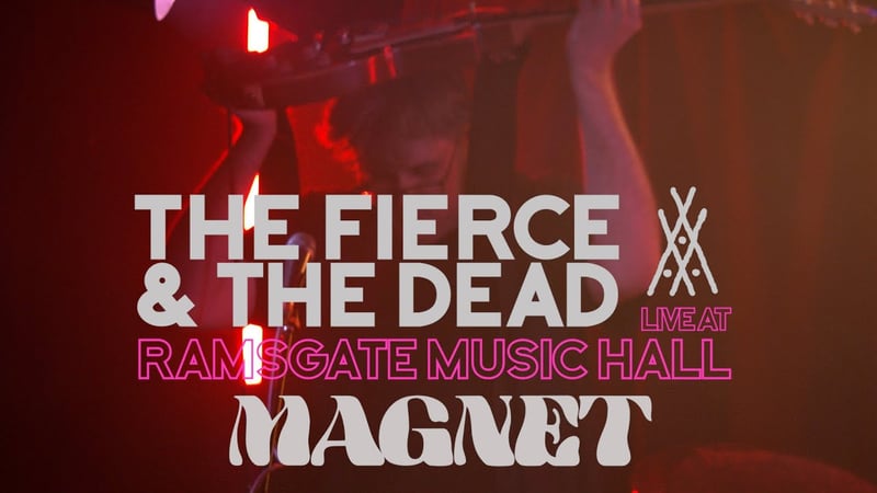 The Fierce & The Dead - Magnet Live At Ramsgate Music Hall