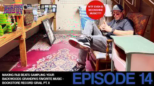 MAKING BANGERS SAMPLING SOME APPALACHIAN TRAIL MUSIC - CAN YOU DIG IT EP. 14