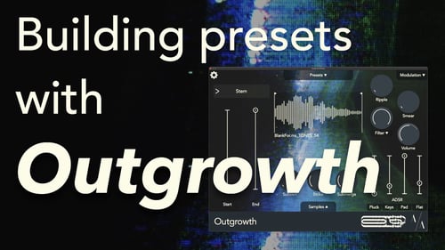 Turn Samples into Instruments: Building Presets with Outgrowth (Desktop & iOS)
