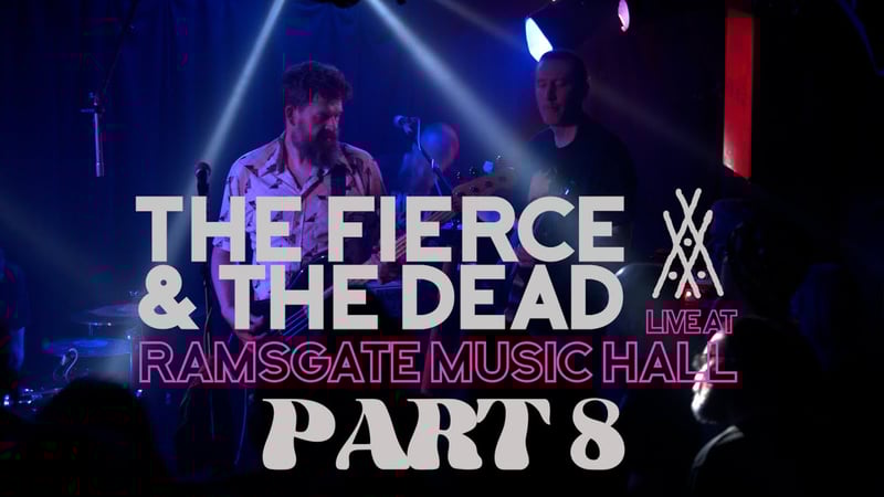 The Fierce & The Dead - Part 8 (Live at Ramsgate Music Hall)
