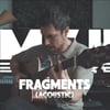 WATCH my acoustic version of "Fragments" on YouTube here