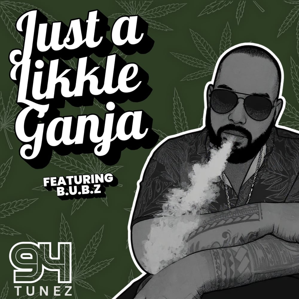 Just A Likkle Ganja (feat. B.U.B.Z)
