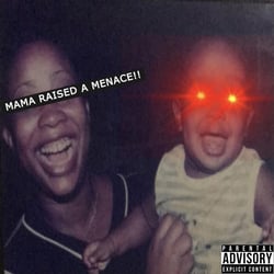 Mama Raised a Menace
