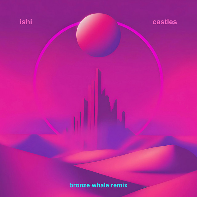 Castles (Bronze Whale Remix)
