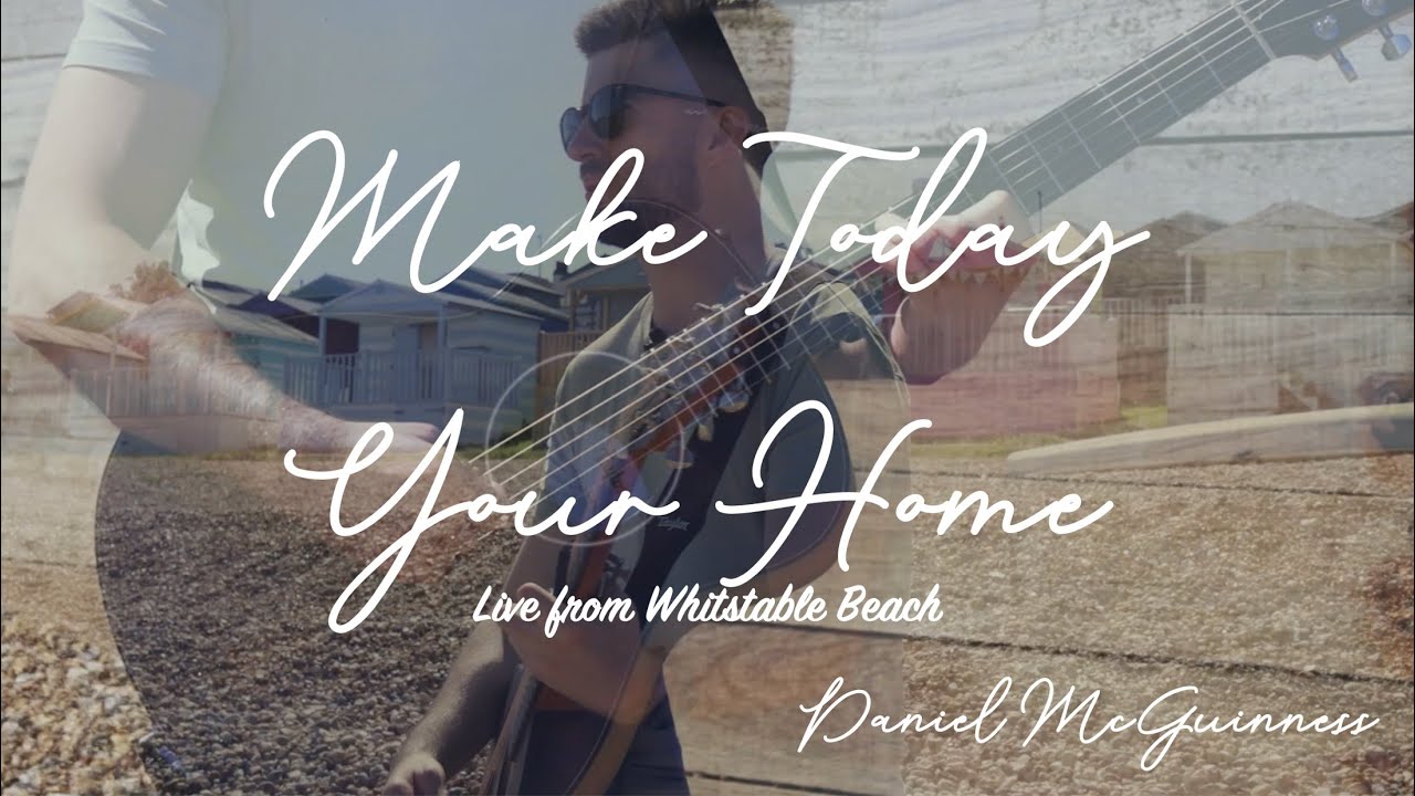 Make Today Your Home - Daniel McGuinness (Live at Whitstable Beach)