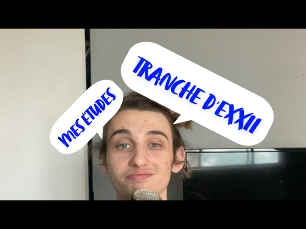 TRANCHE D’EXXI • J’étudie en?