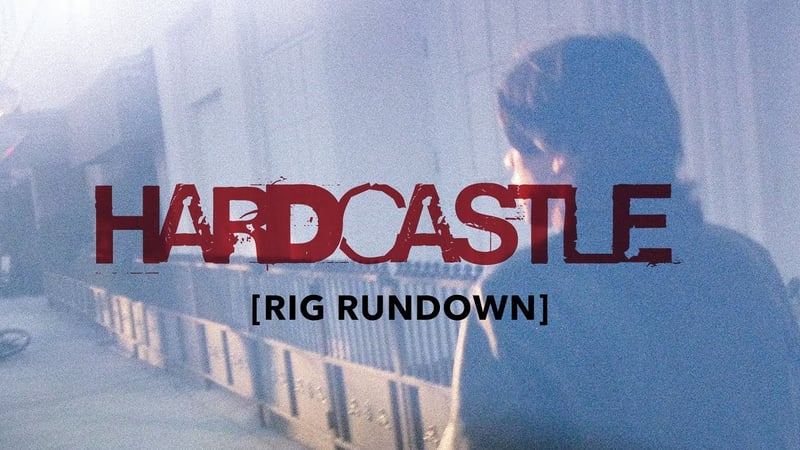 Hardcastle Rig Rundown